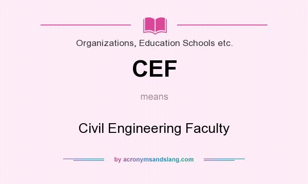 What does CEF mean? It stands for Civil Engineering Faculty