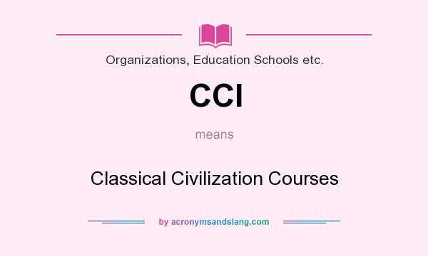 What does CCI mean? It stands for Classical Civilization Courses