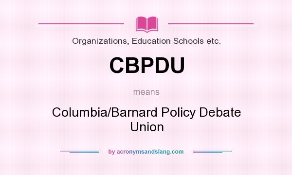 What does CBPDU mean? It stands for Columbia/Barnard Policy Debate Union