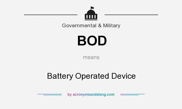 What does BOD mean? It stands for Battery Operated Device