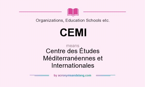 What does CEMI mean? It stands for Centre des Études Méditerranéennes et Internationales