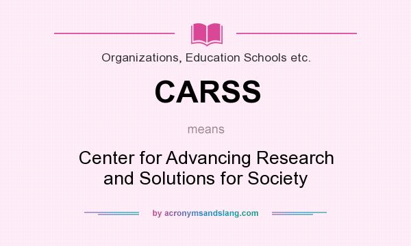 What does CARSS mean? It stands for Center for Advancing Research and Solutions for Society