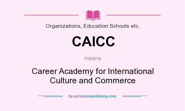 What does CAICC mean? It stands for Career Academy for International Culture and Commerce