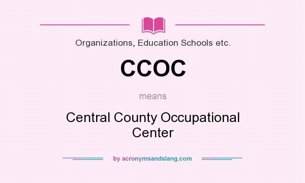What does CCOC mean? It stands for Central County Occupational Center