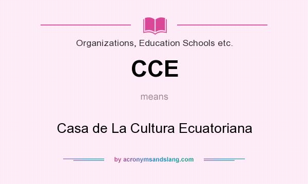 What does CCE mean? It stands for Casa de La Cultura Ecuatoriana