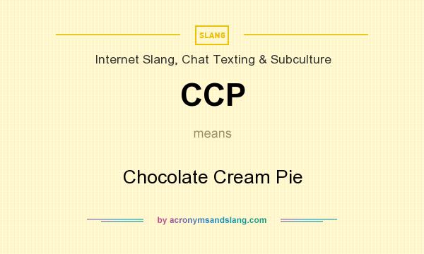What does CCP mean? It stands for Chocolate Cream Pie