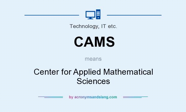 What does CAMS mean? It stands for Center for Applied Mathematical Sciences