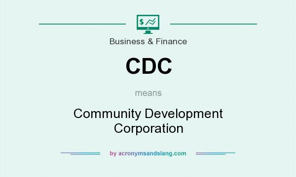 What does CDC mean? It stands for Community Development Corporation
