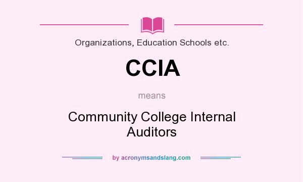 What does CCIA mean? It stands for Community College Internal Auditors