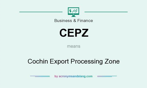 What does CEPZ mean? It stands for Cochin Export Processing Zone