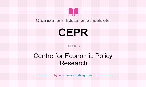 What does CEPR mean? It stands for Centre for Economic Policy Research