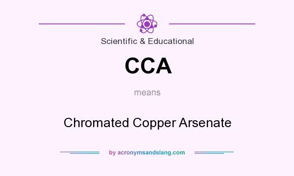 What does CCA mean? It stands for Chromated Copper Arsenate