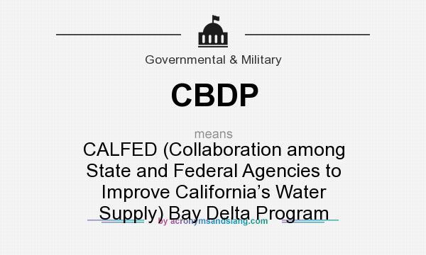What does CBDP mean? It stands for CALFED (Collaboration among State and Federal Agencies to Improve California’s Water Supply) Bay Delta Program