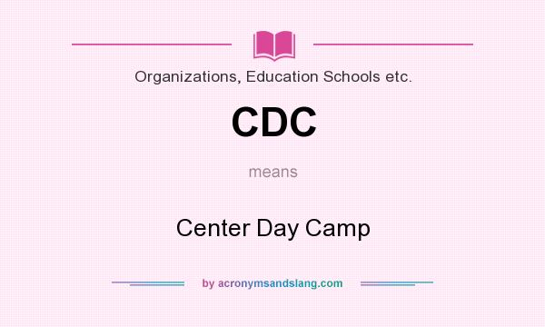 What does CDC mean? It stands for Center Day Camp