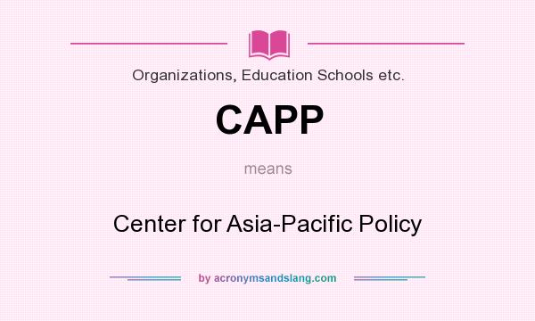 What does CAPP mean? It stands for Center for Asia-Pacific Policy