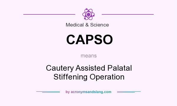 What does CAPSO mean? It stands for Cautery Assisted Palatal Stiffening Operation