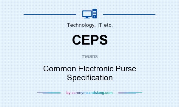 What does CEPS mean? It stands for Common Electronic Purse Specification