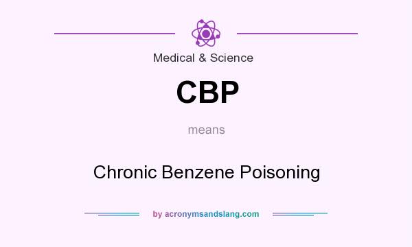 What does CBP mean? It stands for Chronic Benzene Poisoning