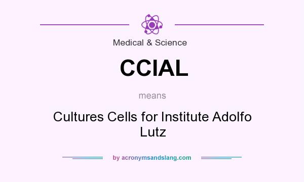 What does CCIAL mean? It stands for Cultures Cells for Institute Adolfo Lutz