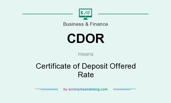 What does CDOR mean? It stands for Certificate of Deposit Offered Rate