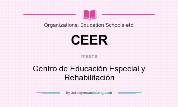 What does CEER mean? It stands for Centro de Educación Especial y Rehabilitación