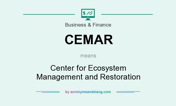 What does CEMAR mean? It stands for Center for Ecosystem Management and Restoration