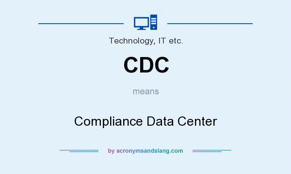 What does CDC mean? It stands for Compliance Data Center