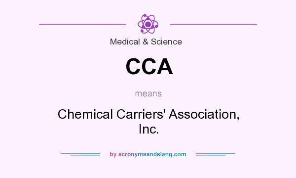What does CCA mean? It stands for Chemical Carriers` Association, Inc.
