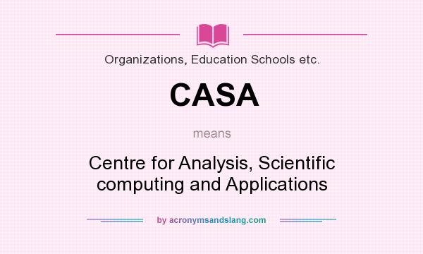 What does CASA mean? It stands for Centre for Analysis, Scientific computing and Applications