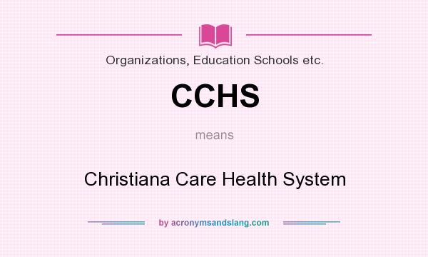 What does CCHS mean? It stands for Christiana Care Health System