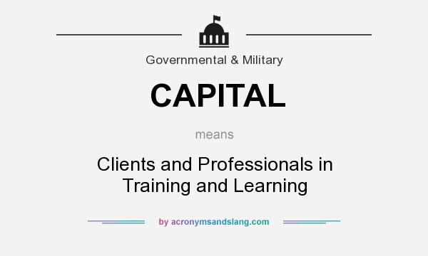 What does CAPITAL mean? It stands for Clients and Professionals in Training and Learning