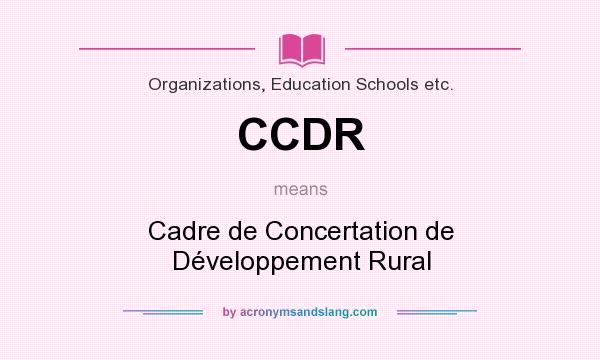 What does CCDR mean? It stands for Cadre de Concertation de Développement Rural