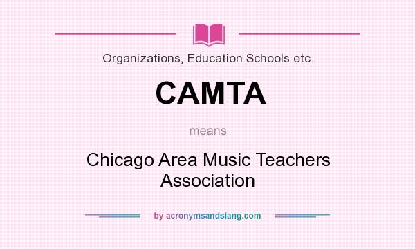 What does CAMTA mean? It stands for Chicago Area Music Teachers Association