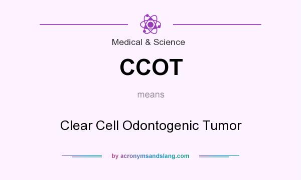 What does CCOT mean? It stands for Clear Cell Odontogenic Tumor