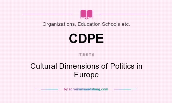 What does CDPE mean? It stands for Cultural Dimensions of Politics in Europe