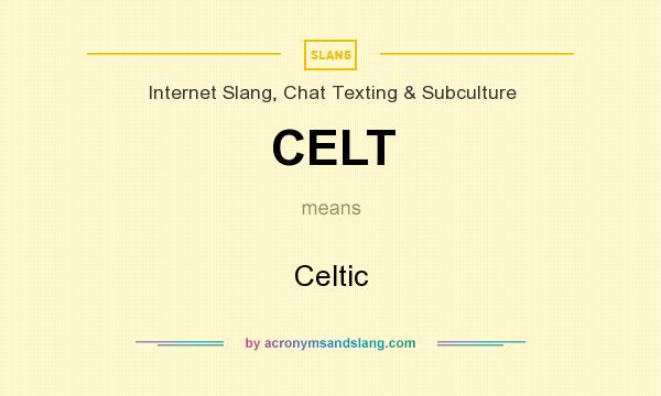 What does CELT mean? It stands for Celtic