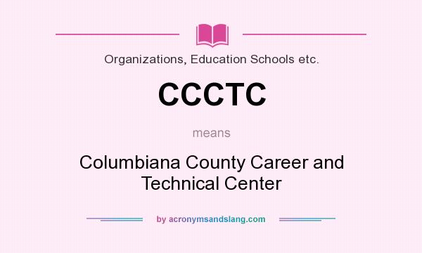 What does CCCTC mean? It stands for Columbiana County Career and Technical Center