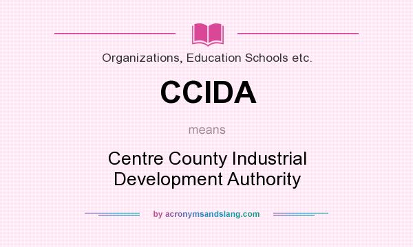 What does CCIDA mean? It stands for Centre County Industrial Development Authority