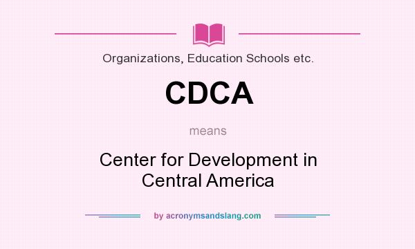 What does CDCA mean? It stands for Center for Development in Central America