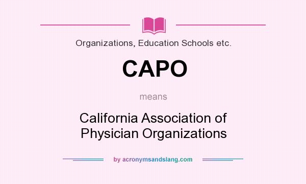 What does CAPO mean? It stands for California Association of Physician Organizations