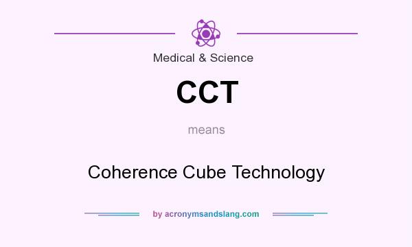 What does CCT mean? It stands for Coherence Cube Technology