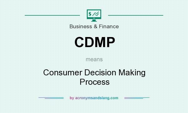 What does CDMP mean? It stands for Consumer Decision Making Process