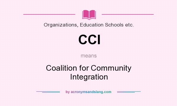 What does CCI mean? It stands for Coalition for Community Integration