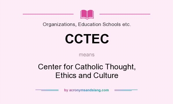 What does CCTEC mean? It stands for Center for Catholic Thought, Ethics and Culture