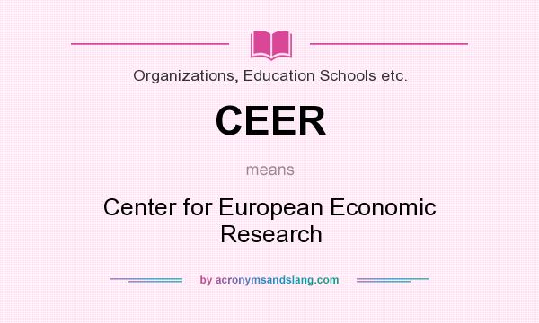 What does CEER mean? It stands for Center for European Economic Research