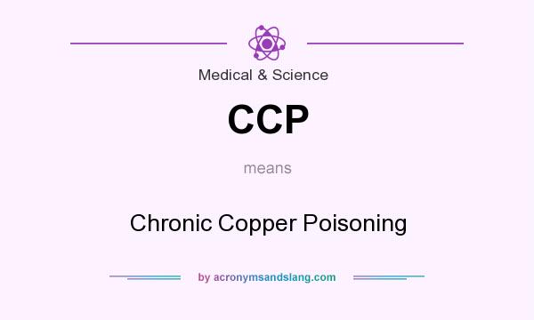 What does CCP mean? It stands for Chronic Copper Poisoning