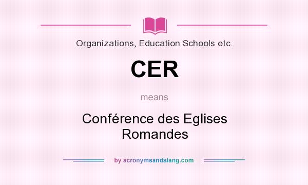 What does CER mean? It stands for Conférence des Eglises Romandes