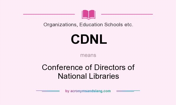 What does CDNL mean? It stands for Conference of Directors of National Libraries
