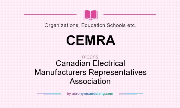 What does CEMRA mean? It stands for Canadian Electrical Manufacturers Representatives Association