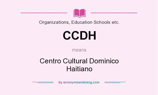 What does CCDH mean? It stands for Centro Cultural Dominico Haitiano